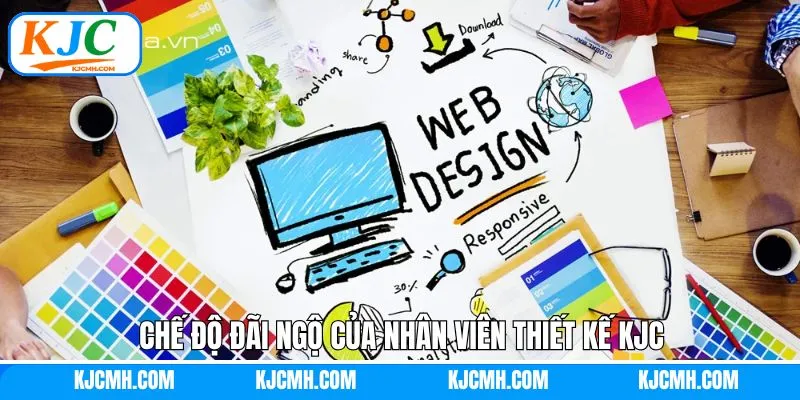 Chế độ đãi ngộ và thương thưởng của nhân viên thiết kế KJC